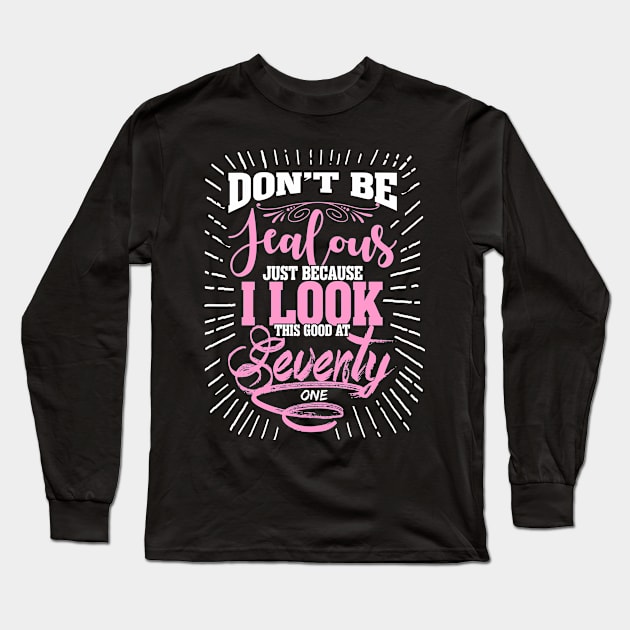 Dont be jealous just beacuse i look this good at seventy one Long Sleeve T-Shirt by variantees